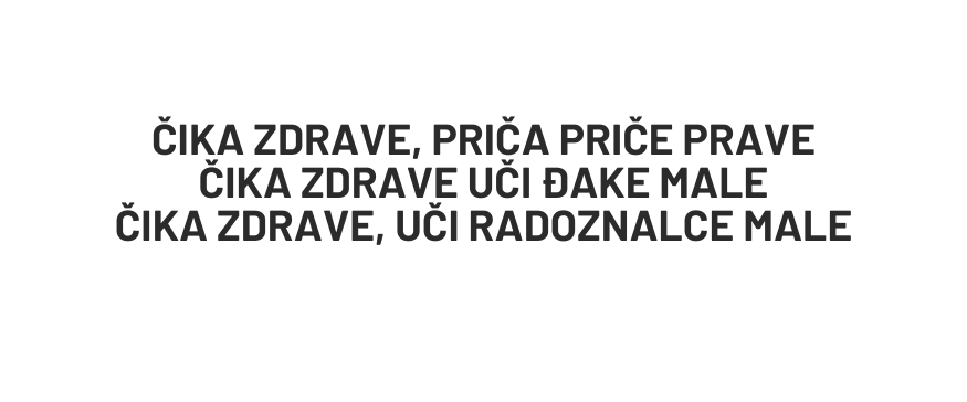 ČIKA ZDRAVE PRIČA PRIČE PRAVE ČIKA ZDRAVE UČI ĐAKE MALE ČIKA ZDRAVE UČI RADOZNALCE MALE