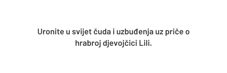 Uronite u svijet čuda i uzbuđenja uz priče o hrabroj djevojčici Lili